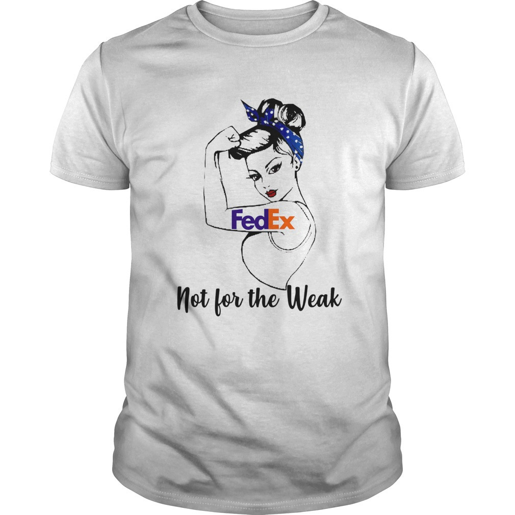 Strong Girl Fedex Not For The Weak Shirt